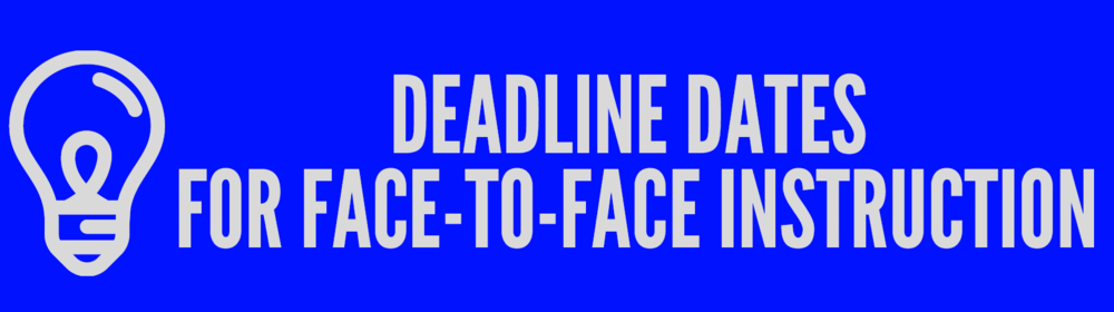Deadline Dates for Face to Face Instruction